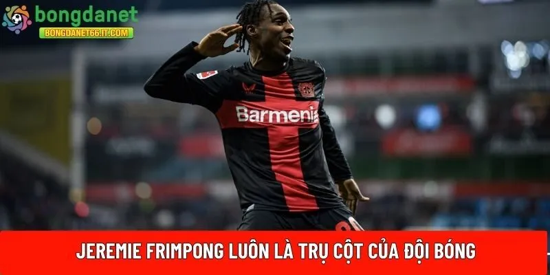 Jeremie Frimpong luôn là trụ cột 