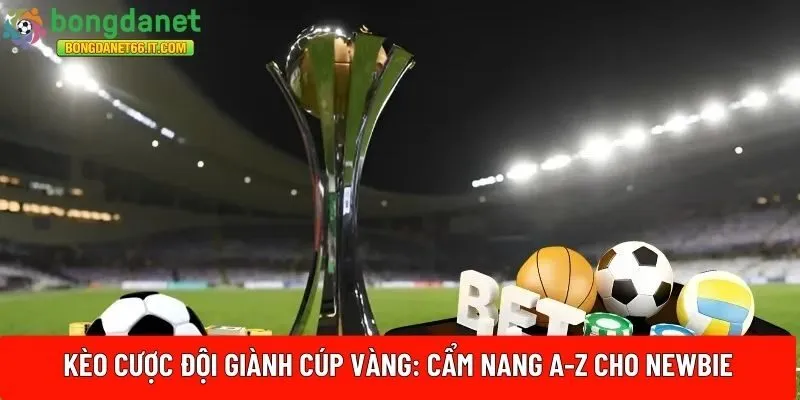 kèo cược đội giành cúp vàng