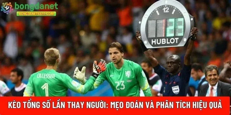 Kèo tổng số lần thay người