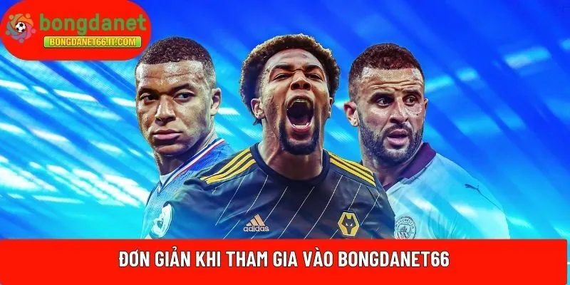 Đơn giản khi tham gia vào bongdanet66
