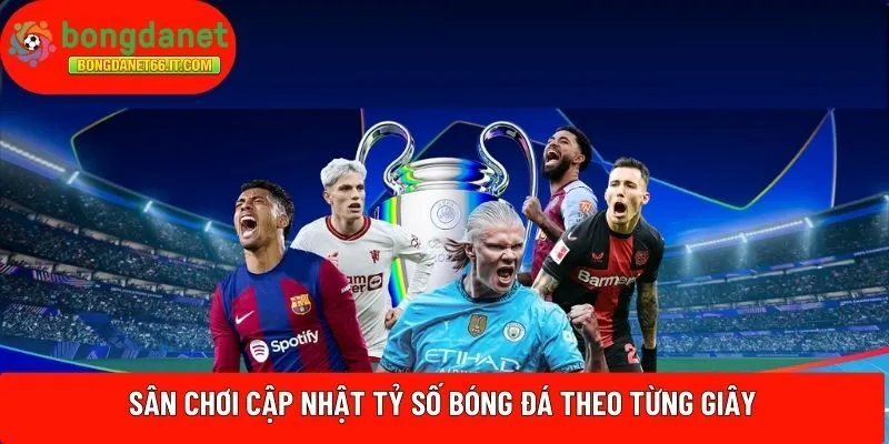 Sân chơi cập nhật tỷ số bóng đá theo từng giây