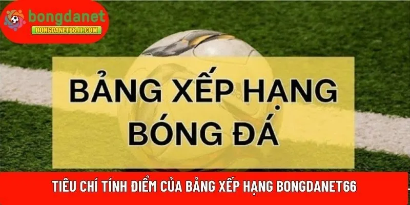 Tiêu chí tính điểm của bảng xếp hạng BONGDANET66